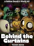 Behind the Curtains : A Roblox Dandy's World AU