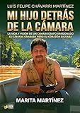 Mi hijo detrás de la cámara: La visión de un camarógrafo apasionado, su cámara grababa, pero su corazón salvaba (Spanish Edition)