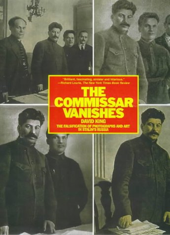 The Commissar Vanishes: The Falsification of Photographs and Art in Stalin's Russia The Commissar Vanishes: The Falsification of Photographs and Art in Stalin's Russia