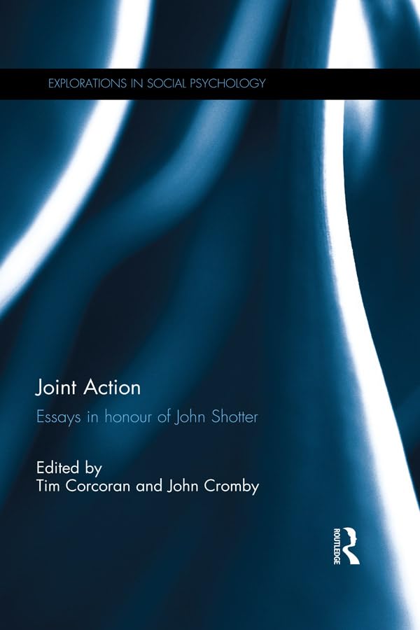 Joint Action: Essays in honour of John Shotter (Explorations in Social Psychology)