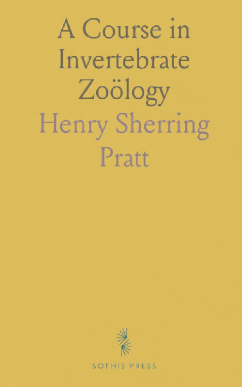 A Course in Invertebrate Zoölogy: A Guide to the Dissection and Comparative Study of Invertebrate Animals