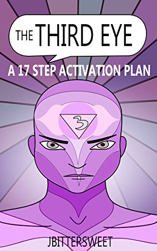 Télécharger The Third Eye: A 17 Step Activation Plan (The Pineal Gland and Third Eye Awakening Book 1) (English livre En ligne