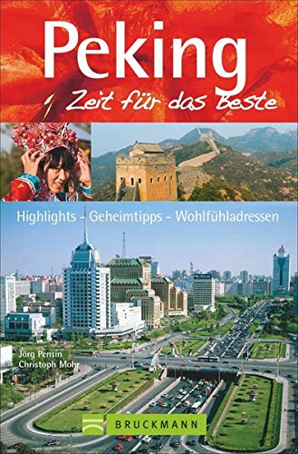 Bruckmann Reiseführer Peking: Zeit für das Beste. Highlights, Geheimtipps, Wohlfühladressen. Inkl Bruckmann Reiseführer Peking: Zeit für das Beste. Highlights, Geheimtipps, Wohlfühladressen. Inkl