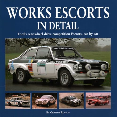 Works Escorts In Detail: Ford's Rear-Wheel-Drive Competition Escorts, car-by-car