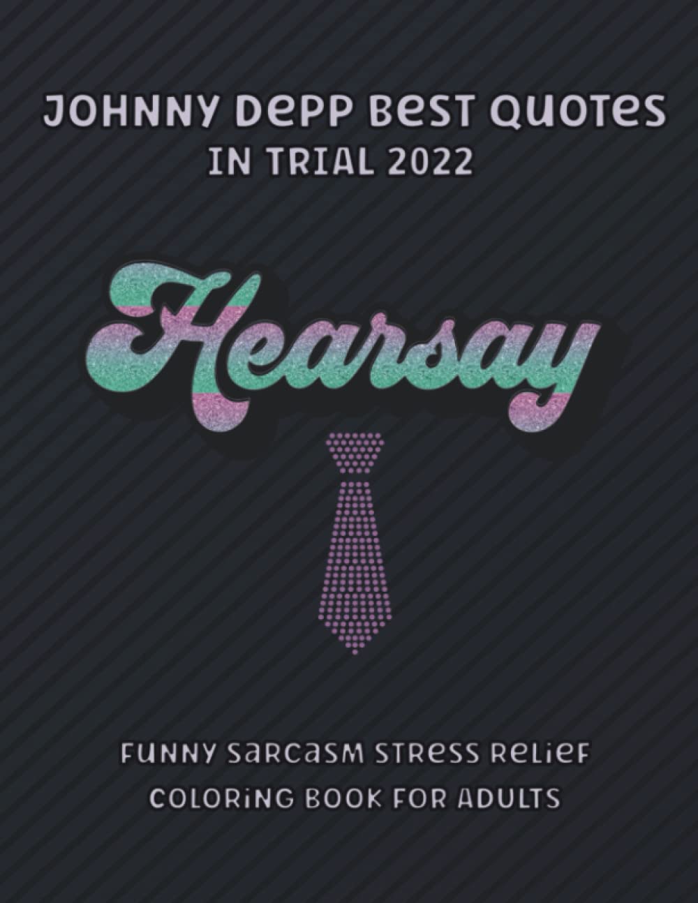 JOHNNY DEPP BEST QUOTES IN TRIAL 2022: FUNNY SARCASM STRESS RELIEF COLORING BOOK FOR ADULTS (Coloring books)