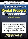 The TurnKey Investor's Rental Property Repossession (The Audio Program): How to Remove Deadbeat Tenants From Your Property Without Lawyers or Going to Eviction Court!