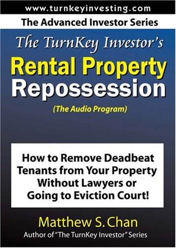 The TurnKey Investor's Rental Property Repossession (The Audio Program): How to Remove Deadbeat Tenants From Your Property Without Lawyers or Going to Eviction Court!