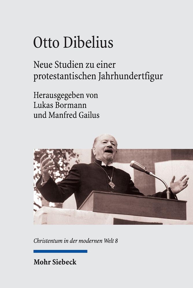 Otto Dibelius: Neue Studien zu einer protestantischen Jahrhundertfigur (Christentum in der modernen Welt / Christianity in the Modern World, Band 8)