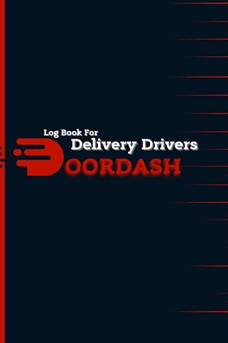 Log Book For Delivery Drivers: Doordash Log Book for Delivery Drivers | Driver Log Notebook to Track Date, Time, Mileage, Tips | Uber, Lyft and Doordash Delivery Drivers