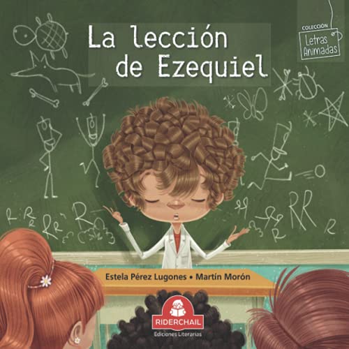 LA LECCIÓN DE EZEQUIEL: colección letras animadas (LIBROS INFANTILES PARA LOS MAS PEQUEÑOS. INFANCIA Y NIÑOS DE 2 A 12 AÑOS III ( RIDERCHAIL)) (Spanish Edition)