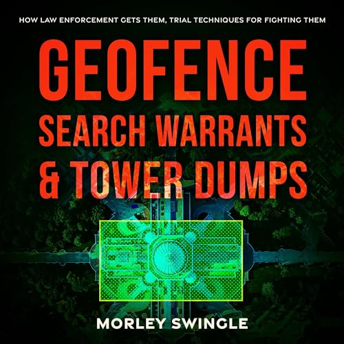 Geofence Search Warrants &amp;amp; Tower Dumps: How Law Enforcement Gets Them, Trial Techniques for Fighting Them by Morley Swingle episode artwork