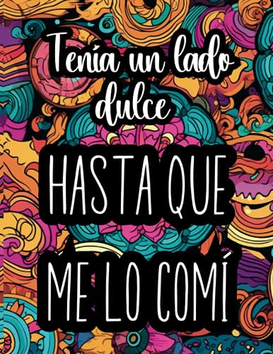 Tenía un lado dulce... Hasta que me lo comí: Libro de Colorear para Mujeres | Libro de Autoayuda con Frases Motivacionales | Cuaderno de Colorear Mandalas para Adultos (Libros de colorear paisajes)