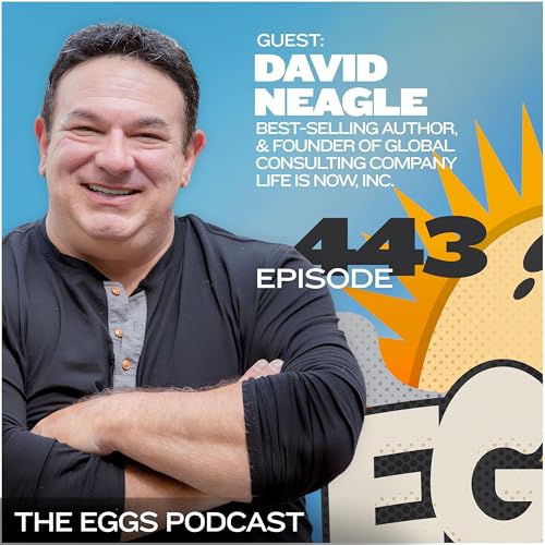 Eggs 443: Closing the Gap Between Belief and Breakthrough with David Neagle