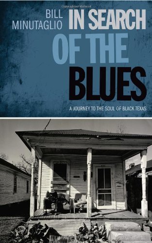 In Search of the Blues: A Journey to the Soul of Black Texas (Southwestern Writers Collection Series, Wittliff Collections at Texas State University)