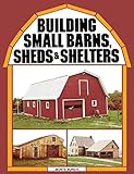 Building Small Barns, Sheds & Shelters
