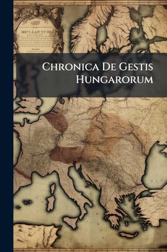 Chronica De Gestis Hungarorum: Nach Einer Handschrift Der Gräflich Illeshazyschen Bibliothek Zu Dubnitz Von Stephan Friedrich Ladislaw Endlicher