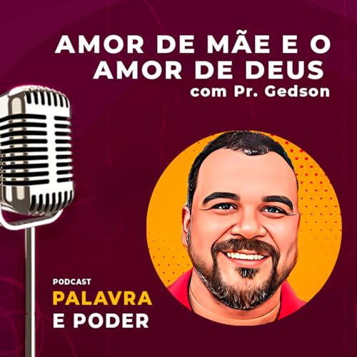 Palavra e Poder - Amor de M&atilde;e e o Amor de Deus - Pr. Gedson Corr&ecirc;a
