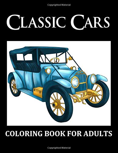 Classic Cars: Coloring Book For Adults: Vintage Cars, Historic Automobiles From 1920S, 1930S, 1940S.