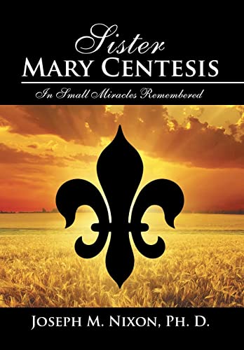 Sister Mary Centesis: In Small Miracles Remembered 1504958233 Book Cover