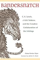 Bandersnatch: C.S. Lewis, J.R.R. Tolkien and the Creative Collaboration of the Inklings 1606352768 Book Cover