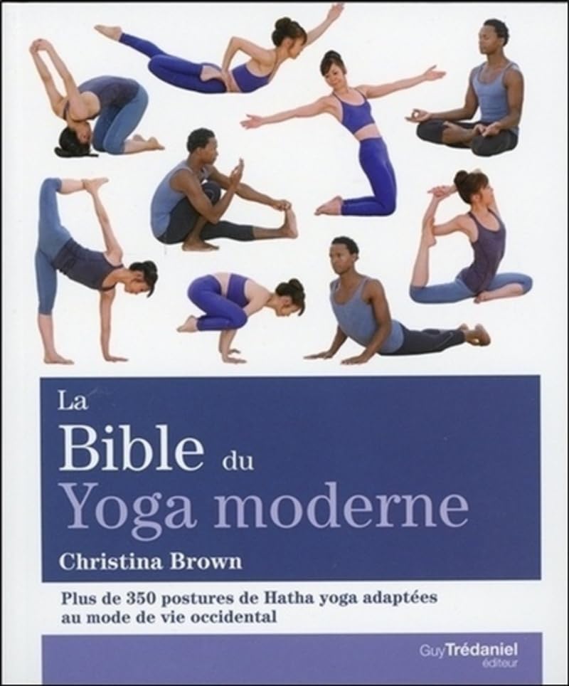 La bible du yoga moderne - Plus de 350 postures de...