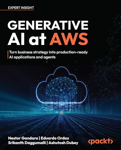 Generative AI at AWS: Turn business strategy into production ready AI applications and agents (English Edition)