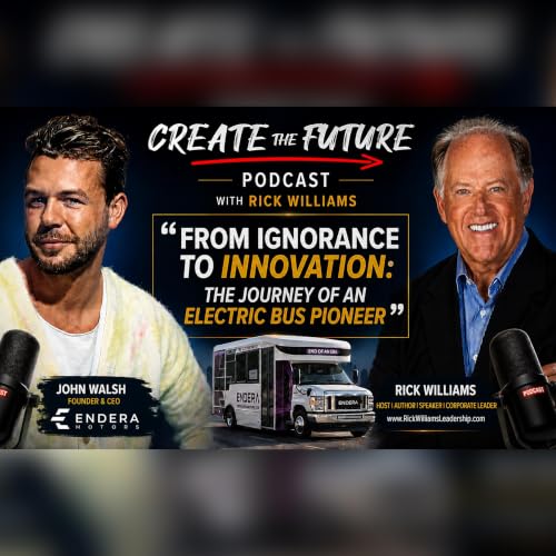 Ep#10 - Validate First, Build Second: The Startup Lesson Behind an Electric Bus Company | John Walsh, Founder & CEO of Endera Corp | Rick Williams