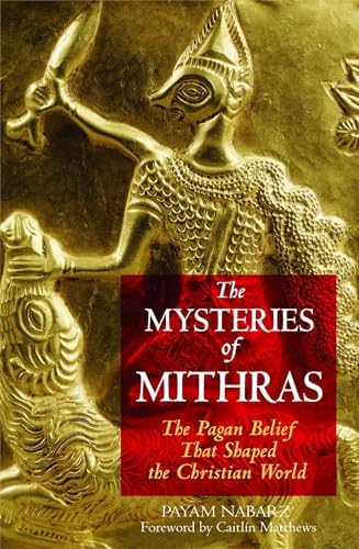The Mysteries of Mithras: The Pagan Belief That Shaped the Christian ...