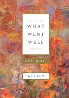 This is What Went Well Today and Why!: One Week at a Glance, 7x10 Size for Comfortable Writing, Floral Design 1670809269 Book Cover