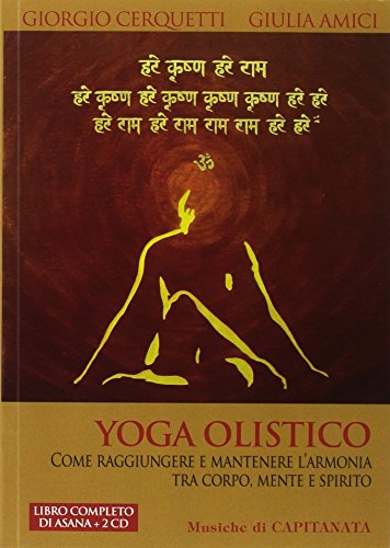 Yoga olistico. Come raggiungere e mantenere l'armonia tra corpo, mente e spirito. Con 2 CD Audio Yoga olistico. Come raggiungere e mantenere l'armonia tra corpo, mente e spirito. Con 2 CD Audio