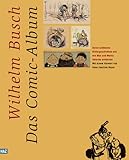 Das Wilhelm-Busch-Comic-Album: Seine schönsten Bilderbögen und wie Max und Moritz Amerika eroberten - Wilhelm Busch, Hans Joachim Neyer (Essay) 