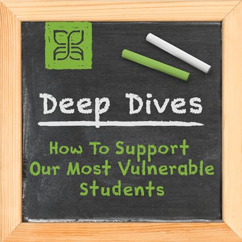 Deep Dives: How To Support Our Most Vulnerable Students Podcast Por  arte de portada
