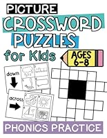 Picture Crossword Puzzles for Kids: Ages 6 to 8, Fun and Easy, Learning Phonics Skills, Practice Reading Words, Long Vowels, Digraphs, and Vowel Teams B0CQX55NJB Book Cover