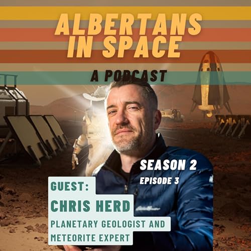 What's Up With Rocks? - Chris Herd, Planetary Geologist and Meteorite Expert - Ep03S02 - Albertans In Space Podcast