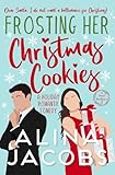 Frosting Her Christmas Cookies: A Holiday Romantic Comedy (Frost Brothers)