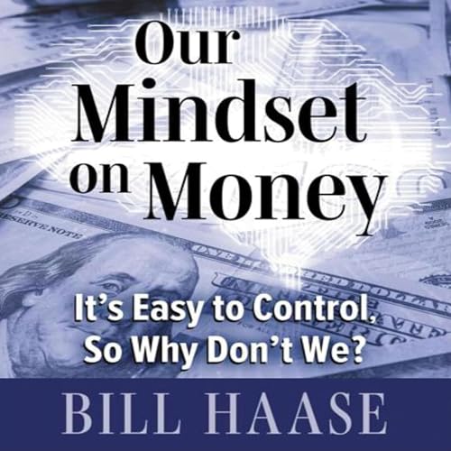 Our Mindset on Money: It’s Easy to Control, So Why Don’t We? cover art