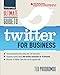 Ultimate Guide to Twitter for Business: Generate Quality Leads Using Only 140 Characters, Instantly Connect with 300 million Customers in 10 Minutes, ... that Can be Applied Now (Ultimate Series)