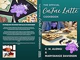 The Official CaFae Latte Cookbook (All Things CaFae Latte)