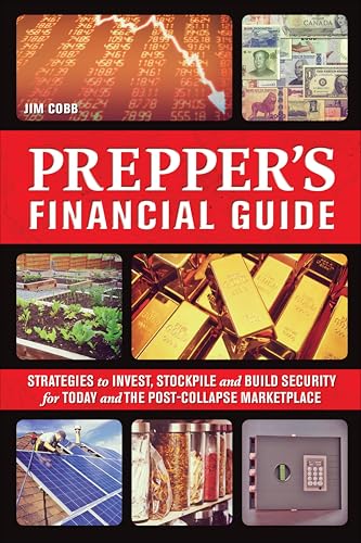 Prepper's Financial Guide: Strategies to Invest, Stockpile and Build Security for Today and the Post-Collapse Marketplace (Preppers)