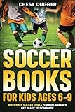 Soccer Books for Kids Ages 6-9: Must-Have Soccer Drills for Kids Ages 6-9. Get Ready to Dominate!