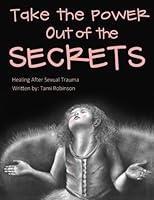 Take the Power Out of the Secrects: Healing From Sexual Abuse 1537592025 Book Cover