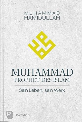 Muhammad - Prophet des Islam: Sein Leben, sein Werk