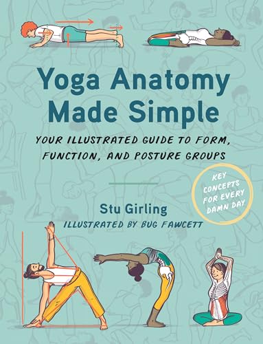Yoga Anatomy Made Simple: Your Illustrated Guide to Form, Function,