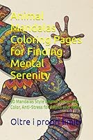 Animal Mandalas Coloring Pages for Finding Mental Serenity: 50 Mandalas Style Animal Designs to Color, Anti-Stress for Adults and Teens B0F5PP78S8 Book Cover