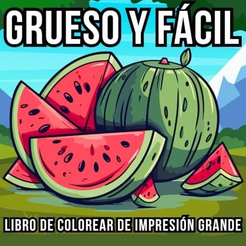 Libro de Colorear en Impresión Grande, Grueso y Fácil: 51 Diseños Grandes y Sencillos para Adultos, Personas Mayores, Principiantes y Niños – Con Naturaleza, Flores, Animales, Bodegones, Comida y Más