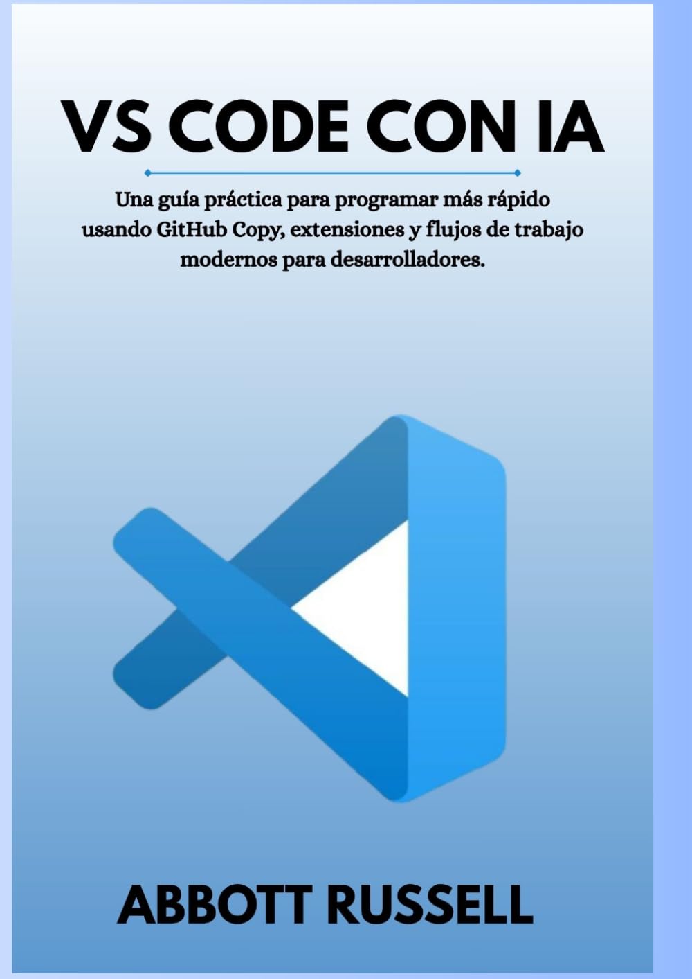VS CODE CON IA: Una guía práctica para programar más rápido con GitHub Copilot, extensiones y flujos de trabajo modernos de desarrollo