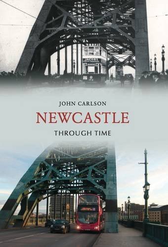 Newcastle Upon Tyne Through Time
