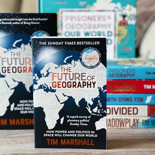 The Future of Geography: How Power and Politics in Space Will Change Our World – THE NO.1 SUNDAY TIMES BESTSELLER* (Tim Marshall on Geopolitics)