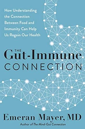 The Gut-Immune Connection: How Understanding the Connection Between Food and Immunity Can Help Us Regain Our Health