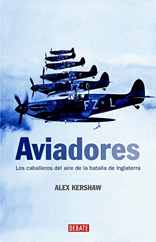 Alex KershawAviadores: Los caballeros del aire de la batalla de Inglaterra